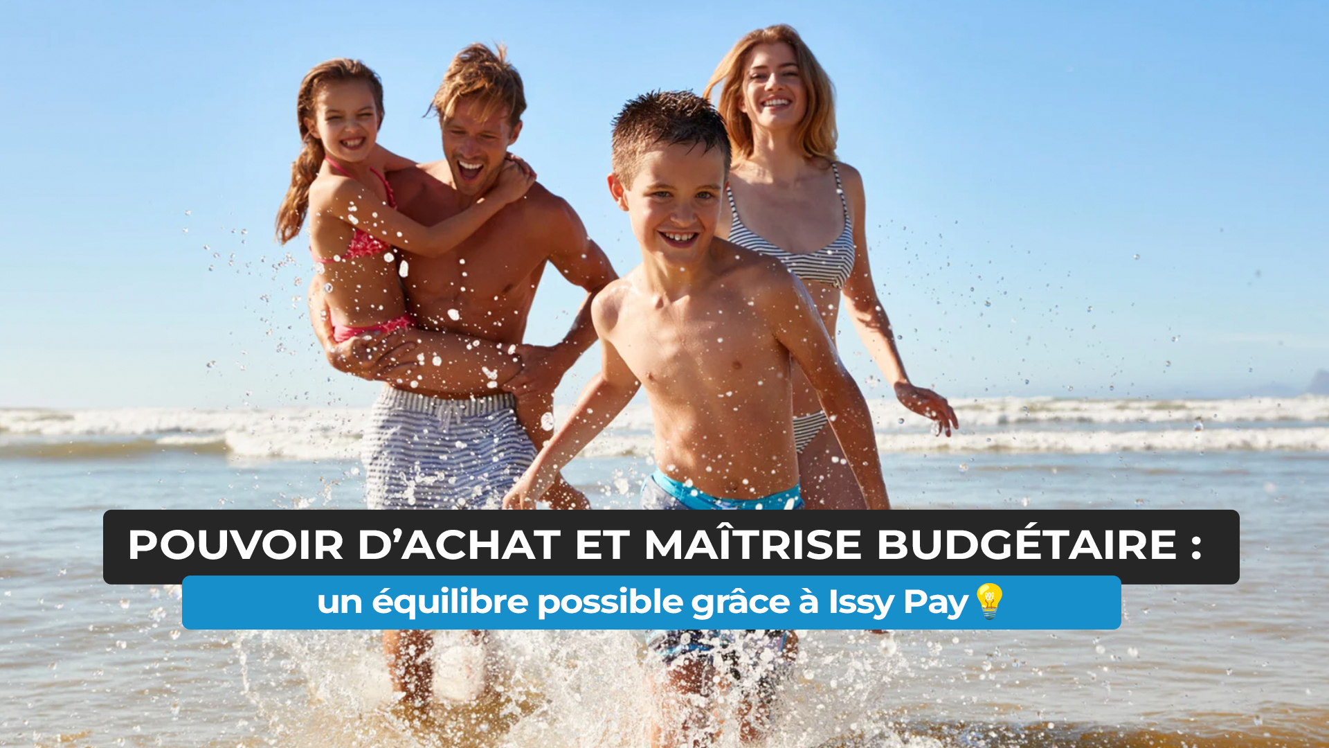 Découvrez comment profiter de vos vacances d’été 2025 sans stress financier grâce à Issy Pay, la solution qui booste votre pouvoir d’achat